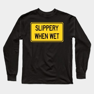 Slippery When Wet Long Sleeve T-Shirt